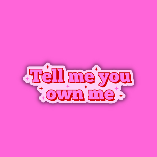 Tell Me You Own Me Sticker
