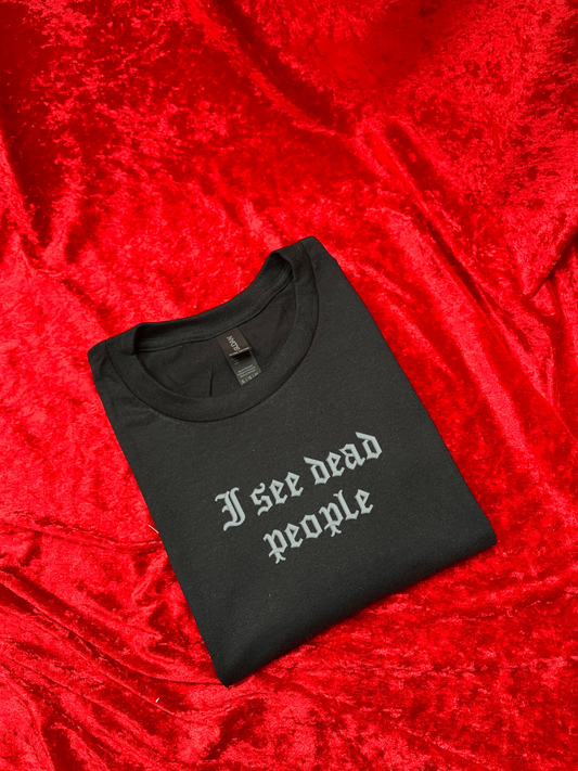 I See Dead People Embroidered Sweatshirt / T-Shirt