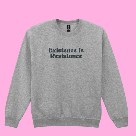 Existence is Resistance Sweatshirt