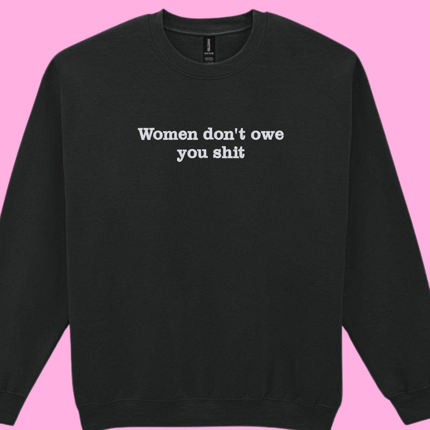 Women Don't Owe You Shit Sweatshirt