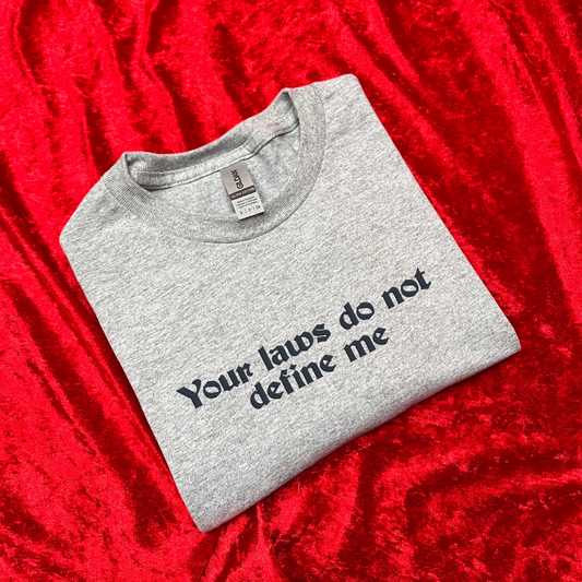 Your Laws Do Not Define Me T-Shirt