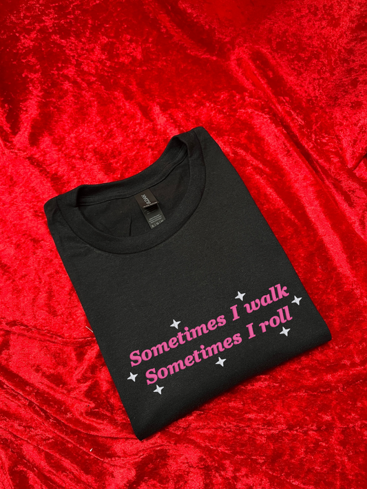 Sometimes I Walk, Sometimes I Roll T-Shirt