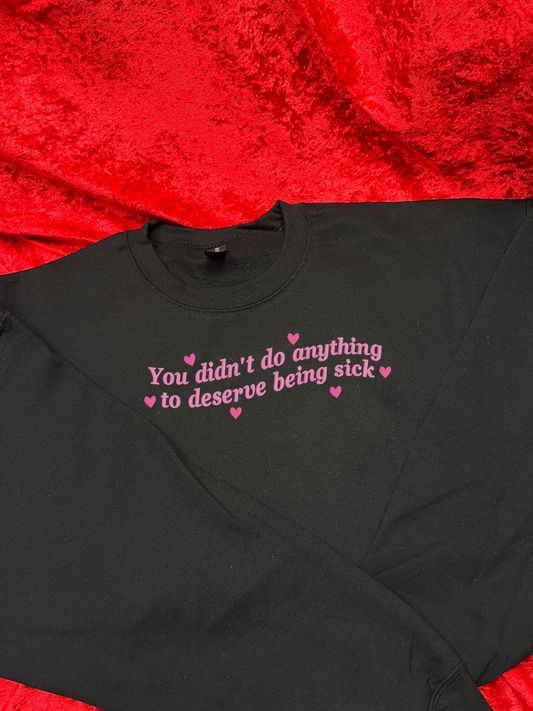 You Didn't Do Anything To Deserve being Sick Embroidered Sweatshirt