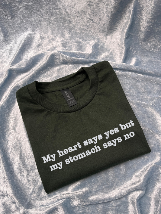My Heart Says Yes But My Stomach Says No T-Shirt
