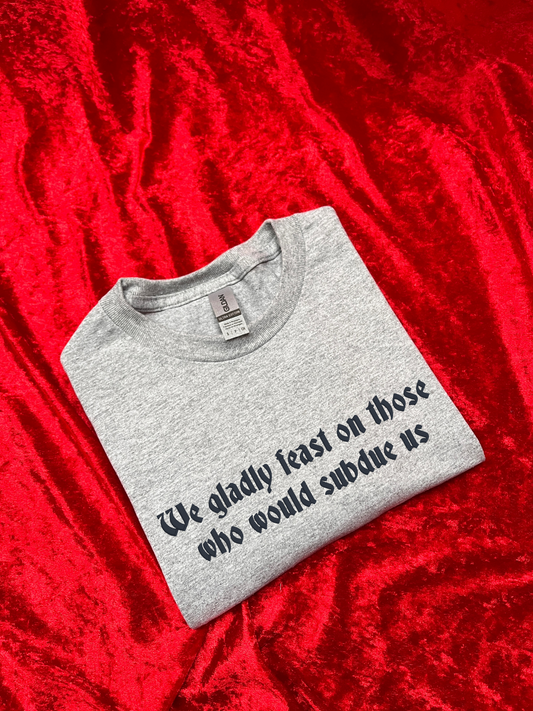 We Gladly Feast On Those Who Would Subdue Us Embroidered T-Shirt