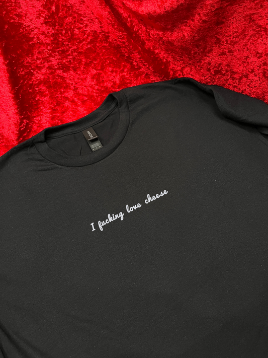 I Fucking Love Cheese Embroidered T-Shirt