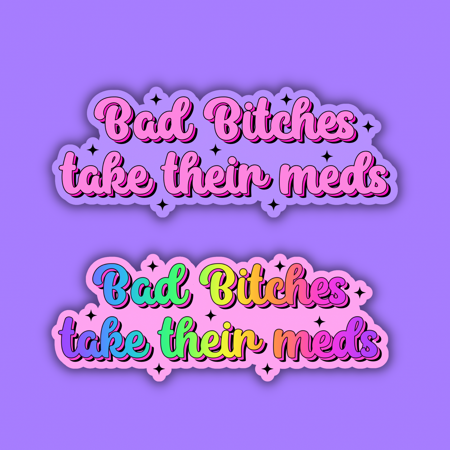 Bad Bitches Take Their Meds Sticker