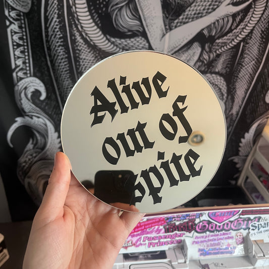 Alive Out Of Spite Mirror