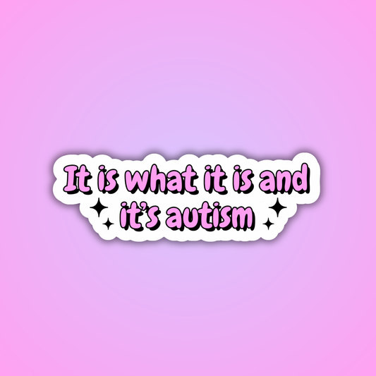 It Is What It Is And It’s Autism Sticker