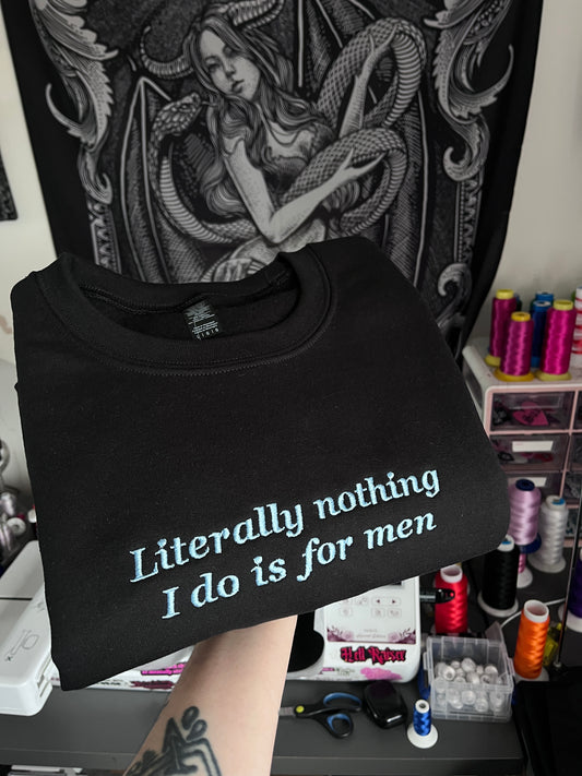 Literally Nothing I Do Is For Men Sweatshirt / T-Shirt