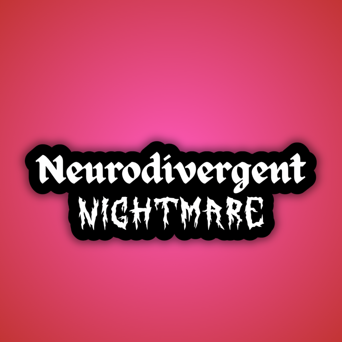 Neurodivergent Nightmare Sticker
