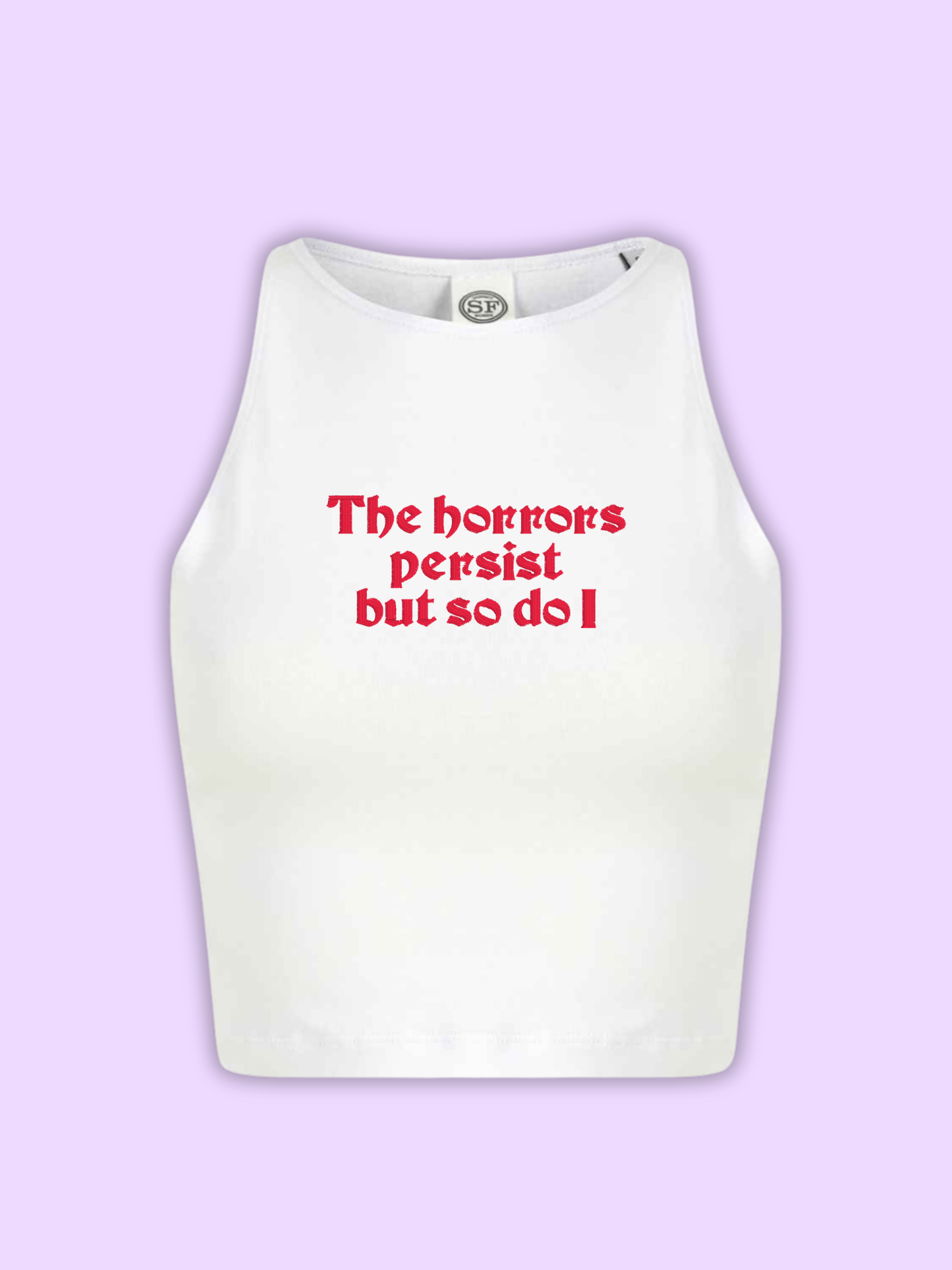 The Horrors Persist But So Do I Cropped Tank Top