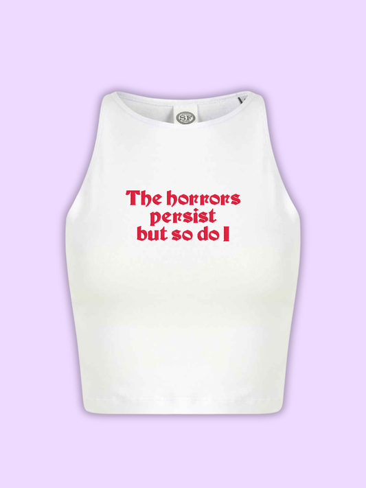 The Horrors Persist But So Do I Cropped Tank Top