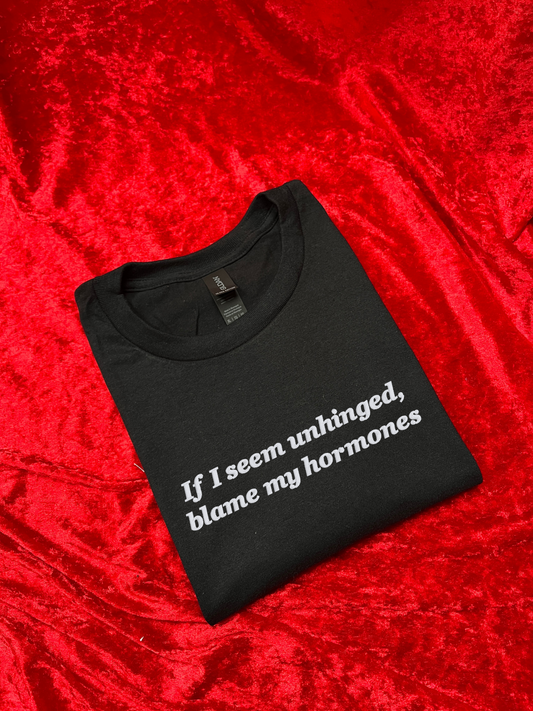 Blame My Hormones Sweatshirt / T-Shirt