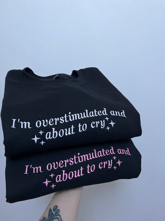 I'm Overstimulated and About To Cry Embroidered Tee