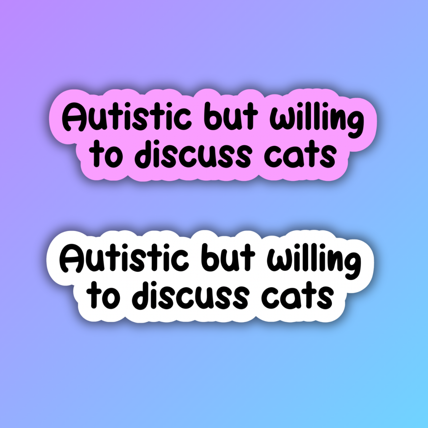 Autistic But Willing To Discuss Cats Sticker