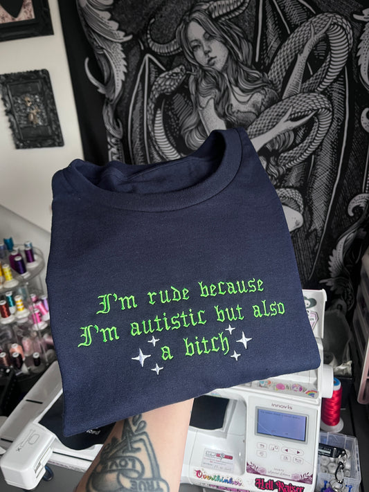 I’m Rude Because I’m Autistic Sweatshirt / T-Shirt