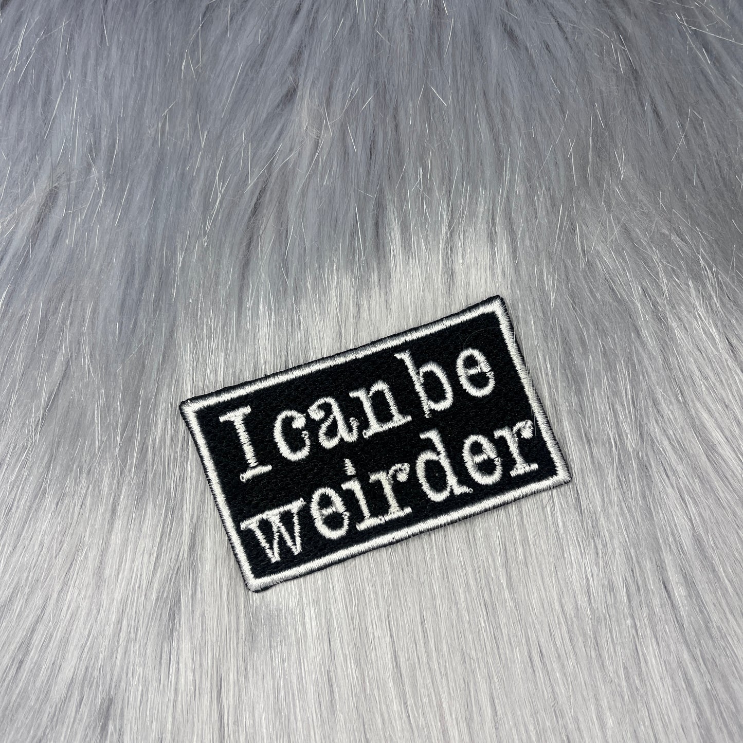 I Can Be Weirder Embroidered Patch