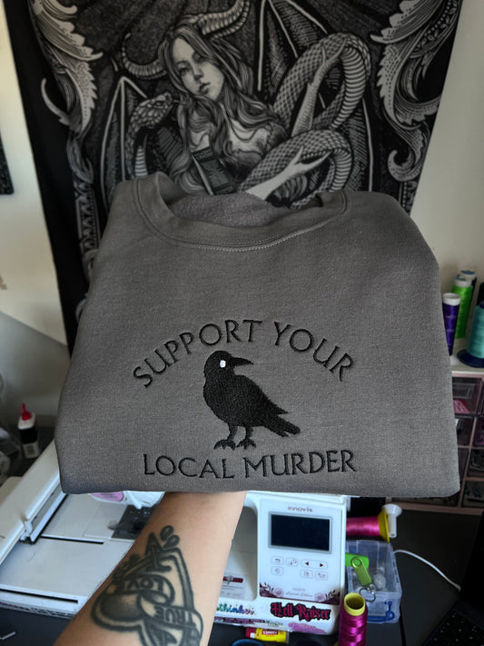 Support Your Local Murder Embroidered Sweatshirt / T-Shirt