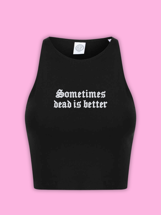 Sometimes Dead Is Better Cropped Tank Top