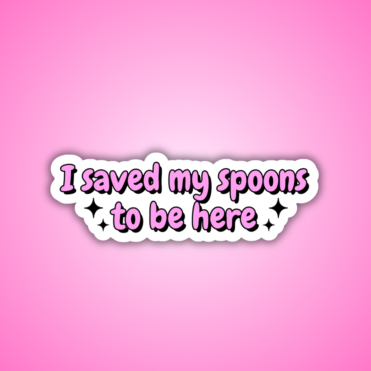 I Saved My Spoons To Be Here Sticker