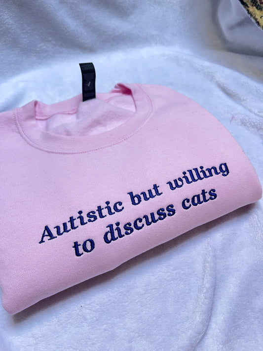 Autistic But Willing To Discuss Cats Embroidered Sweatshirt