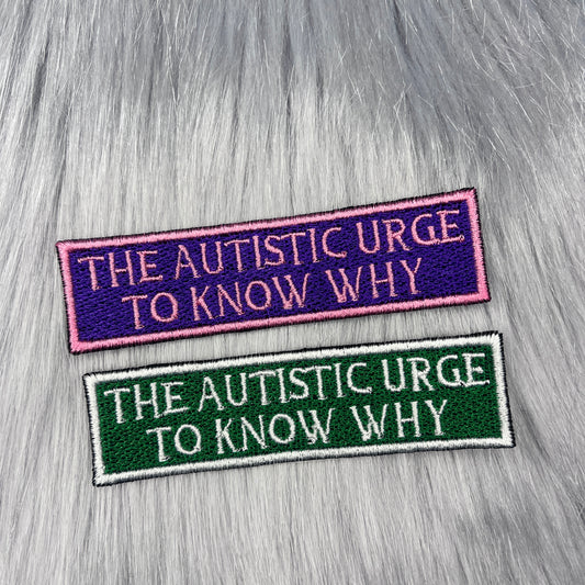 The Autistic Urge To Know Why Embroidered Patch