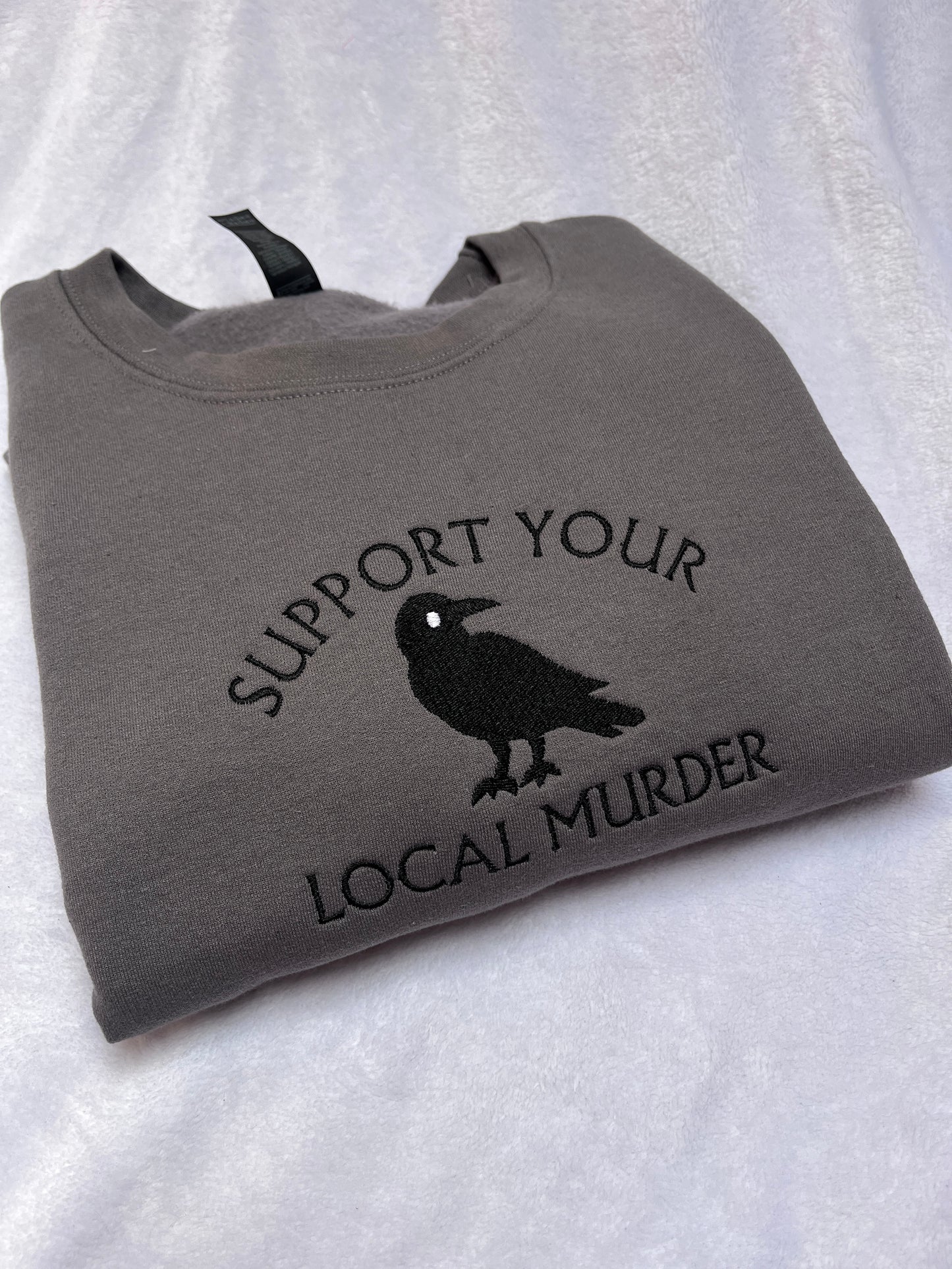 Support Your Local Murder Embroidered Sweatshirt / T-Shirt