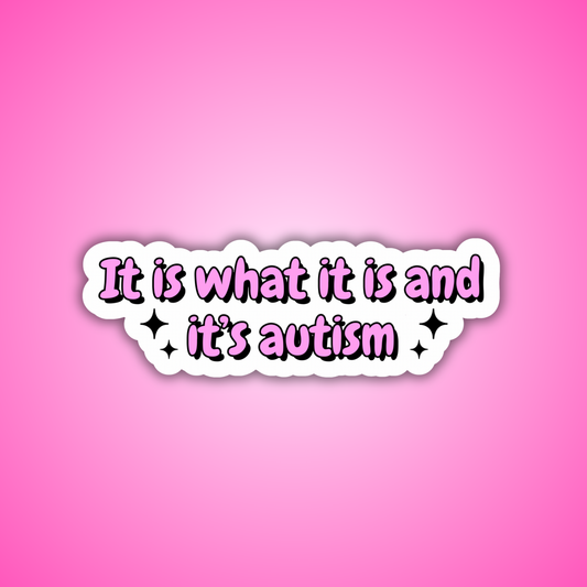 It Is What It Is And It’s Autism Sticker