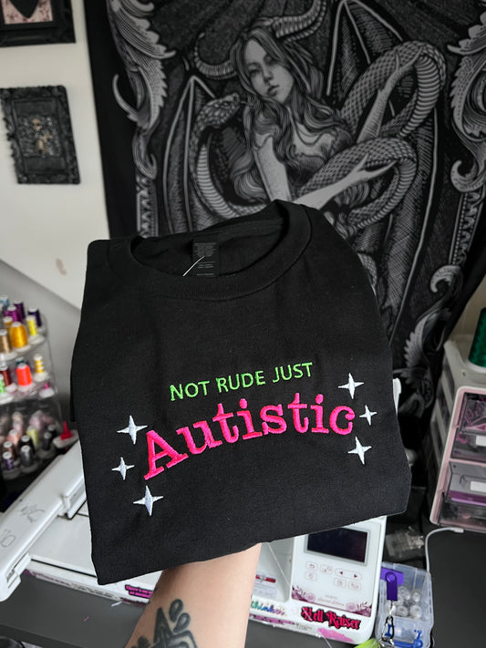 Not Rude Just Autistic Sweatshirt / T-Shirt