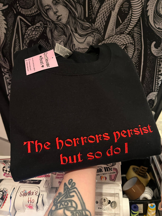 The Horrors Persist But So Do I Embroidered Sweatshirt