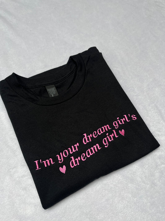 I'm Your Dream Girl's Dream Girl Embroidered Tee