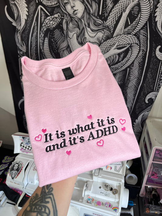 It Is What It Is And It’s ADHD Embroidered Sweatshirt / T-Shirt