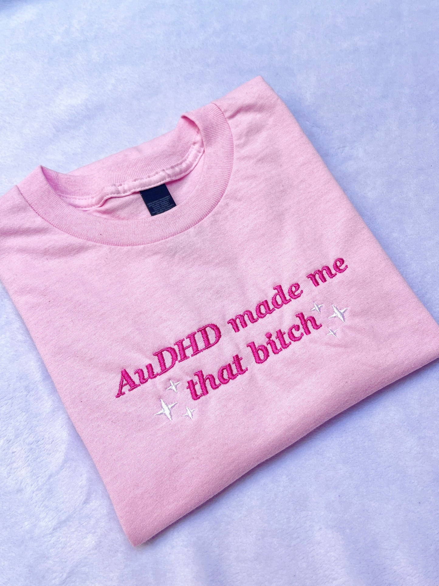 AuDHD Made Me That Bitch Sweatshirt / T-Shirt