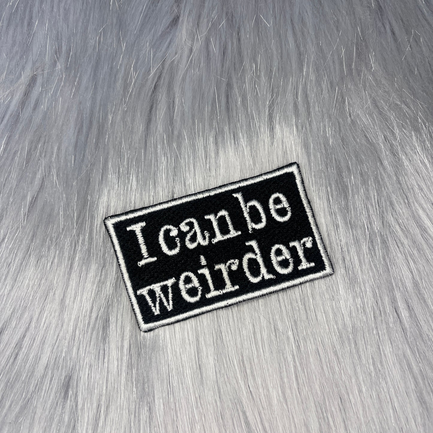 I Can Be Weirder Embroidered Patch