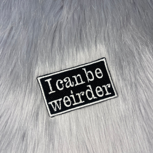 I Can Be Weirder Embroidered Patch