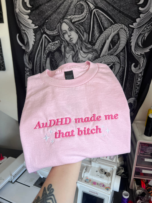 AuDHD Made Me That Bitch Sweatshirt / T-Shirt