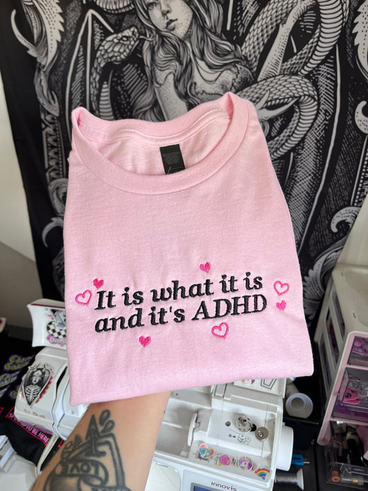 It Is What It Is And It’s ADHD Embroidered Sweatshirt / T-Shirt