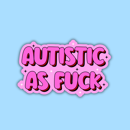 Autistic as Fuck Sticker