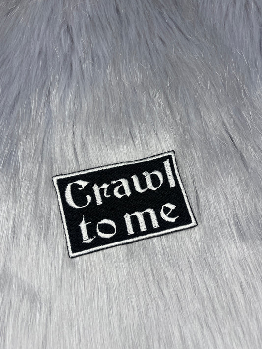 Crawl To Me Embroidered Patch
