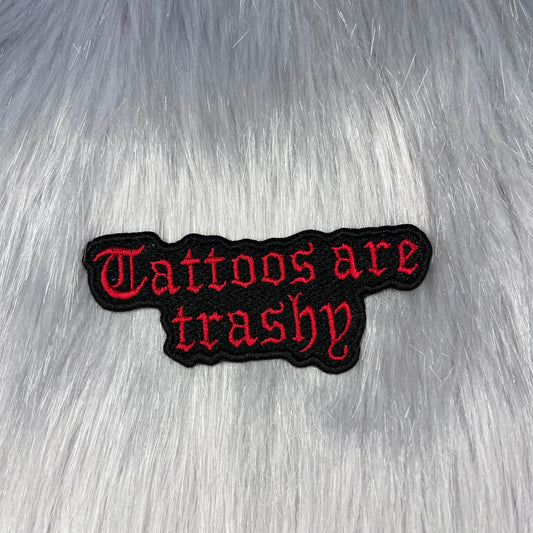 Tattoos Are Trashy Embroidered Patch