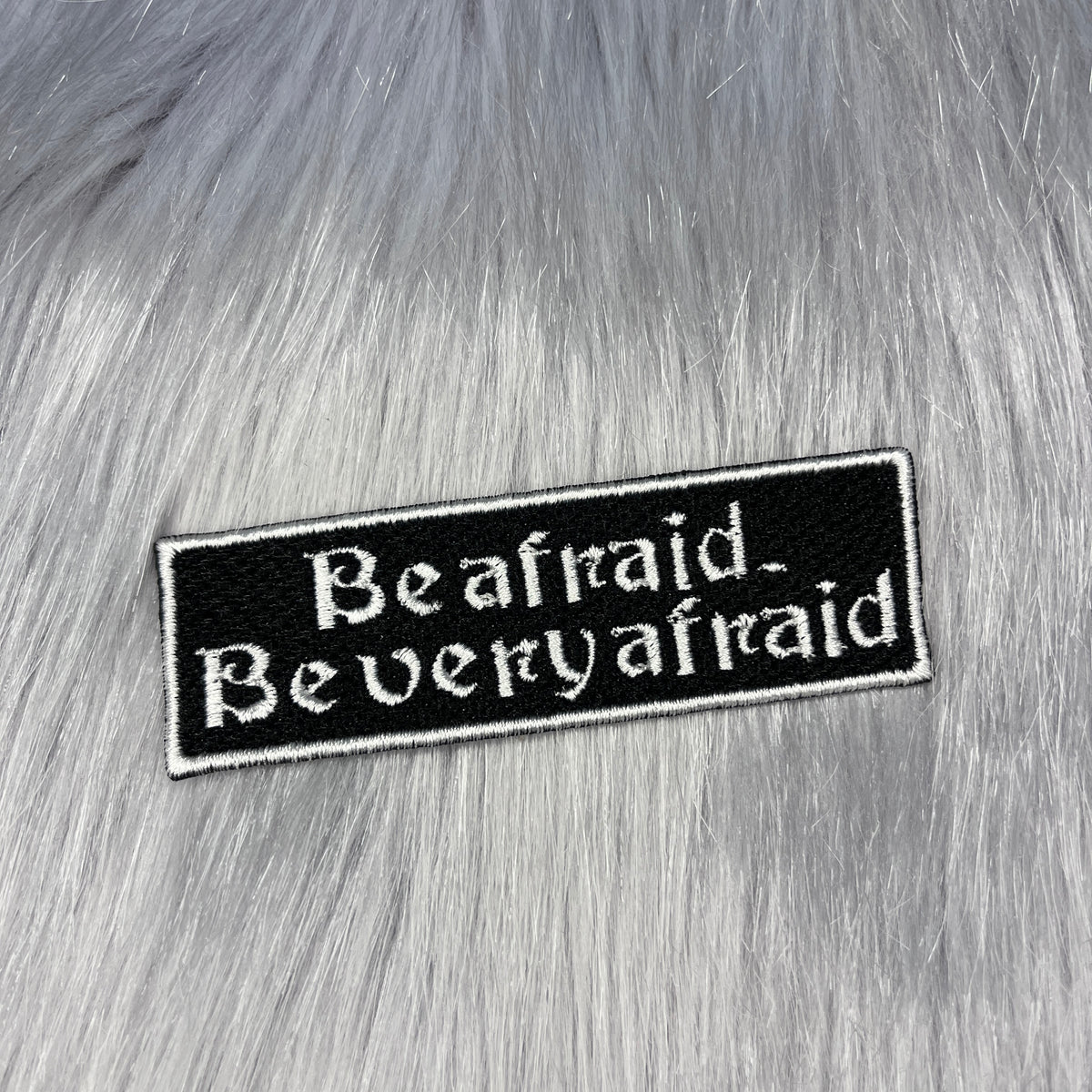 Be Afraid Embroidered Patch