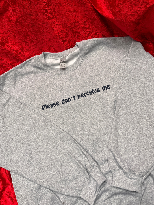 Please Don't Perceive Me Embroidered Sweatshirt