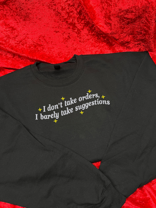 I Don't Take Orders, I Barely Take Suggestions Embroidered Sweatshirt