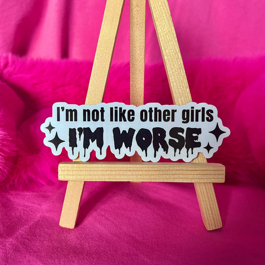 I'm Not Like Other Girls I'm Worse Sticker