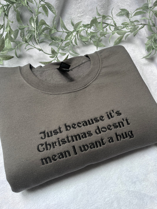 Just Because It's Christmas Doesn't Mean I Want a Hug Embroidered Sweatshirt
