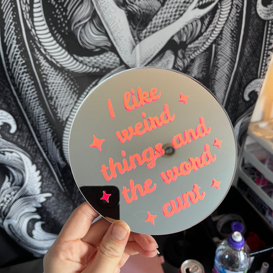 I Like Weird Things And The Word Cunt Mirror