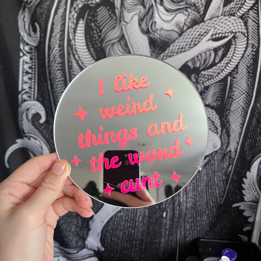 I Like Weird Things And The Word Cunt Mirror