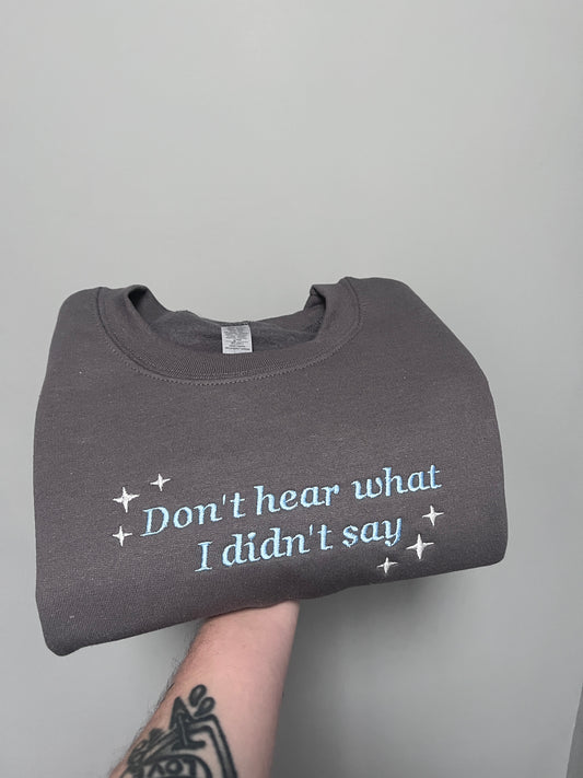 Don't Hear What I Didn't Say Embroidered Sweatshirt