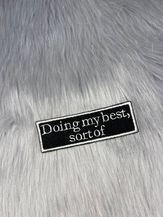 Doing My Best, Sort Of Embroidered Patch